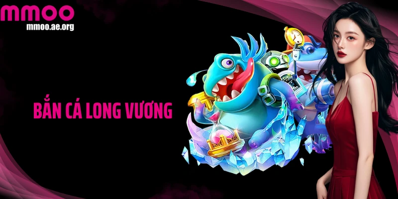 Bắn Cá Long Vương: Săn Boss Khủng - Rinh Thưởng Khổng Lồ