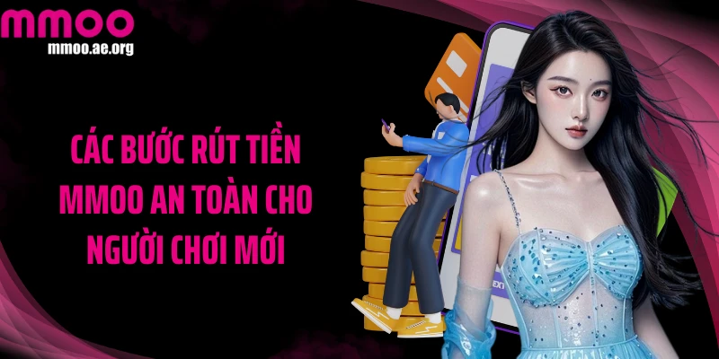 Các bước rút tiền MMOO an toàn cho người chơi mới