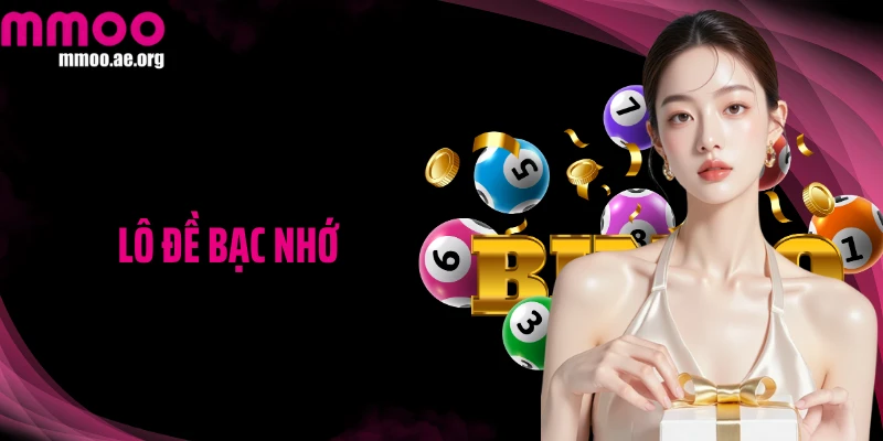 Lô Đề Bạc Nhớ - Nhớ Số Thông Minh, Trúng Lớn Dễ Dàng