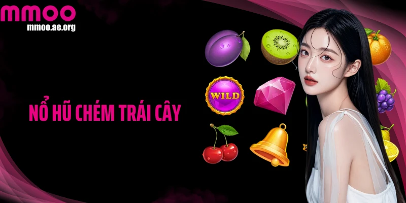 Nổ Hũ Chém Trái Cây: Trò Chơi Thưởng Lớn Và Gây Nghiện