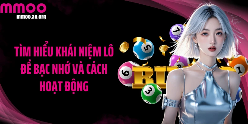 Tìm hiểu khái niệm lô đề bạc nhớ và cách hoạt động